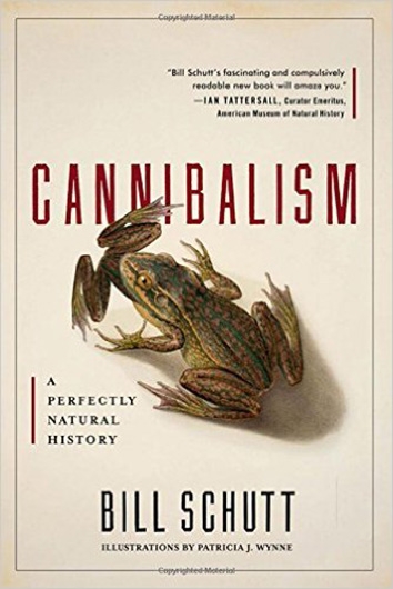 Cannibalism: A Perfectly Natural History by Bill Schutt