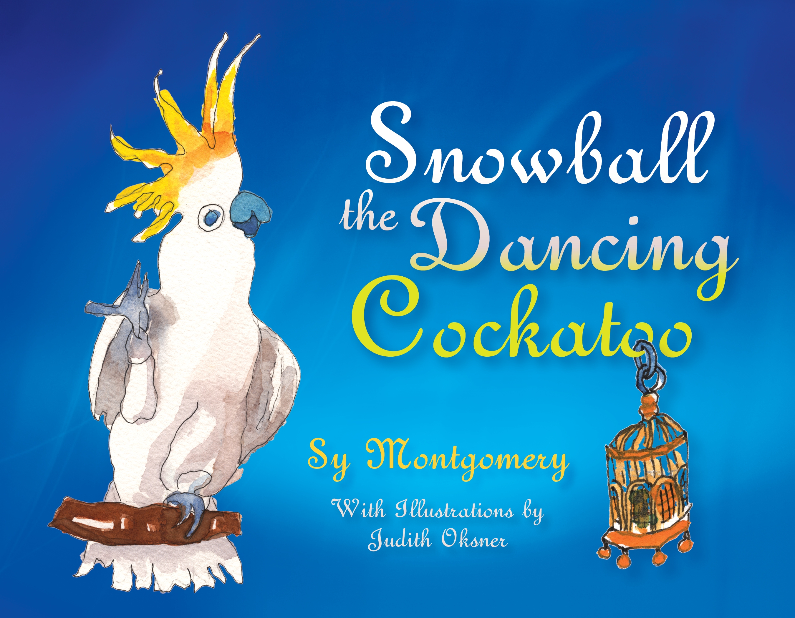 Snowball the Dancing Cockatoo by Sy Montgomery